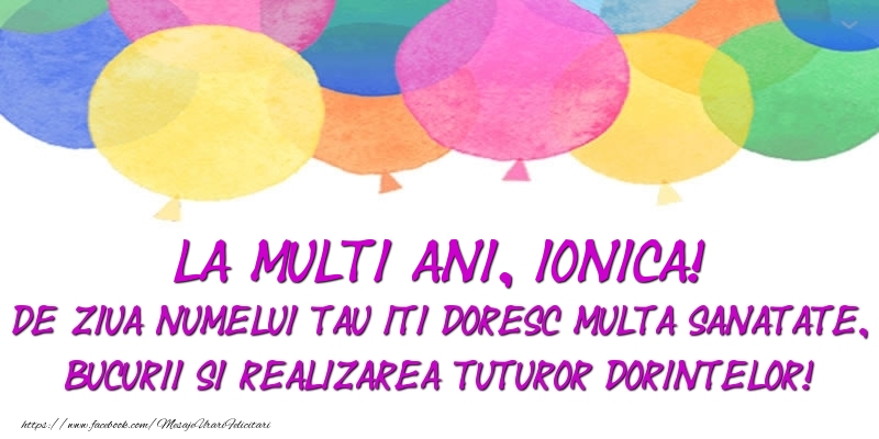 La multi ani, Ionica! De ziua numelui tau iti doresc multa sanatate, bucurii si realizarea tuturor dorintelor! - Felicitari onomastice cu baloane