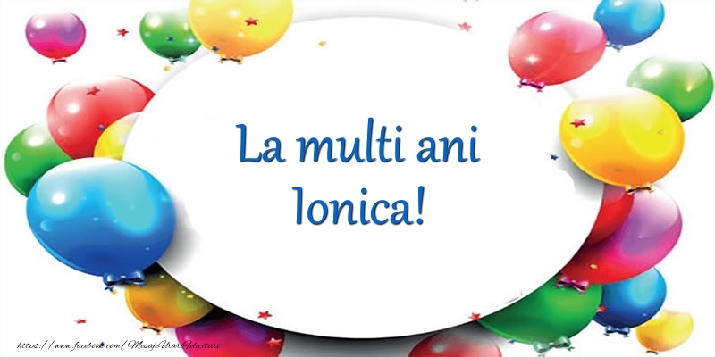 La multi ani de ziua numelui pentru Ionica! - Felicitari onomastice cu baloane