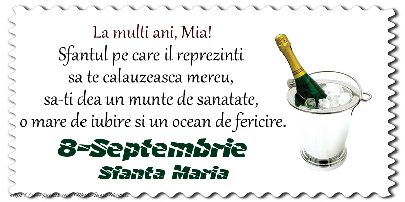 La multi ani, Mia! Sfantul pe care il reprezinti  sa te calauzeasca mereu,  sa-ti dea un munte de sanatate,  o mare de iubire si un ocean de fericire. 8-Septembrie - Sfanta Maria - Felicitari onomastice