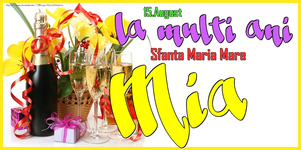 15.August - La mulți ani Mia! - Sfanta Maria Mare - Felicitari onomastice