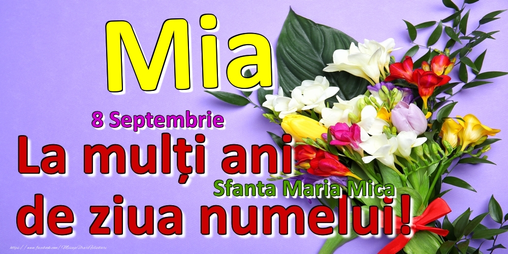 8 Septembrie - Sfanta Maria Mica -  La mulți ani de ziua numelui Mia! - Felicitari onomastice