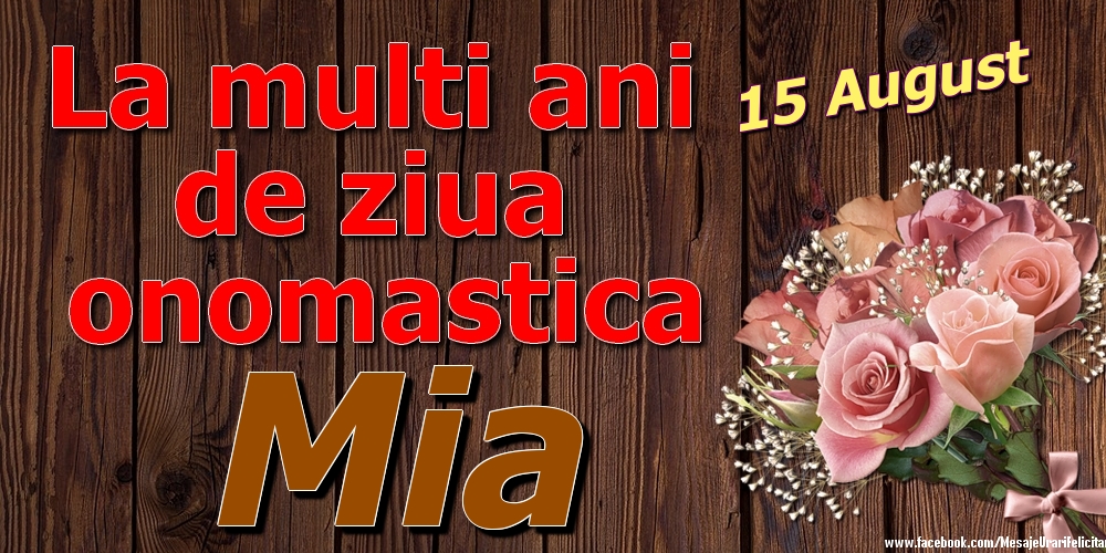 15 August - La mulți ani de ziua onomastică Mia - Felicitari onomastice