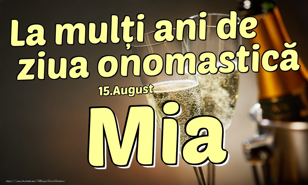 15.August - La mulți ani de ziua onomastică Mia! - Felicitari onomastice