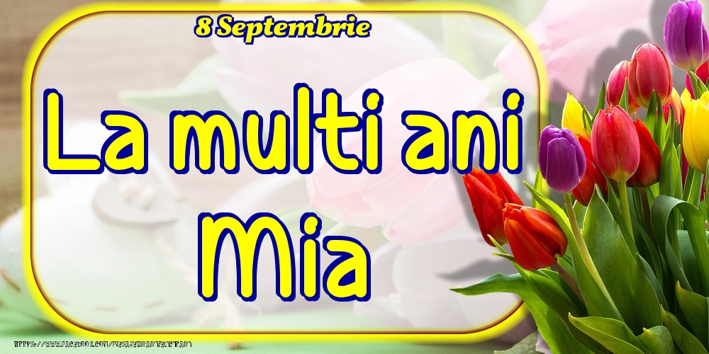 8 Septembrie -La  mulți ani Mia! - Felicitari onomastice