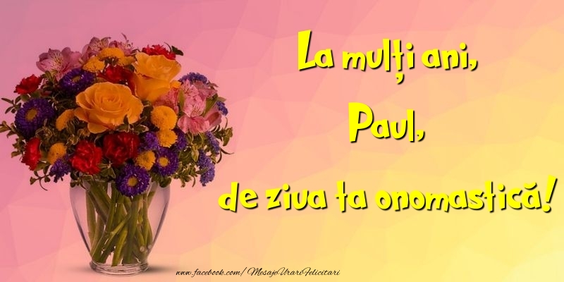 La mulți ani, de ziua ta onomastică! Paul - Felicitari onomastice cu buchete de flori